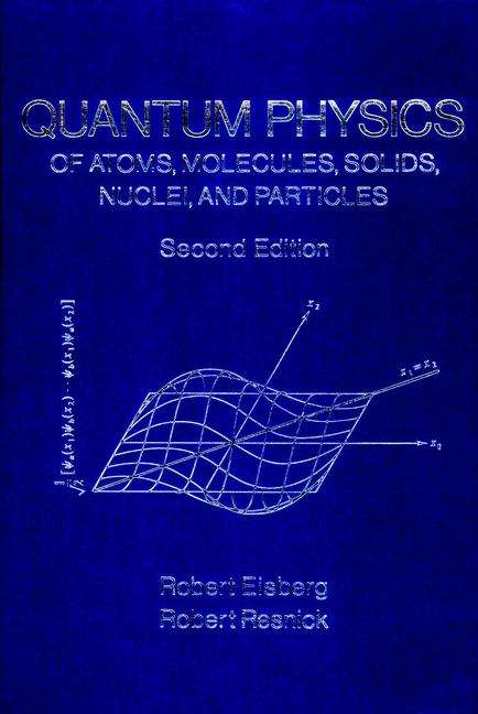 Quantum Physics: Of Atoms, Molecules, Solids, Nuclei, and Particles