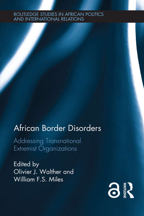 African Border Disorders: Addressing Transnational Extremist Organizations (Routledge Studies in African Politics and International Relations)