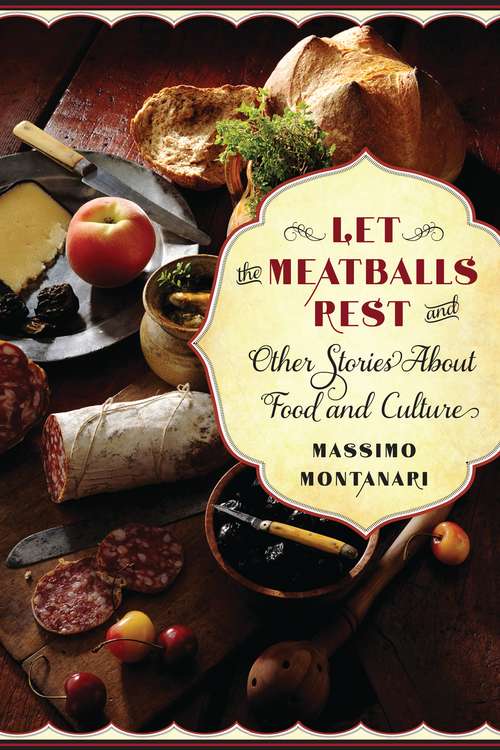 Book cover of Let the Meatballs Rest: And Other Stories about Food and Culture