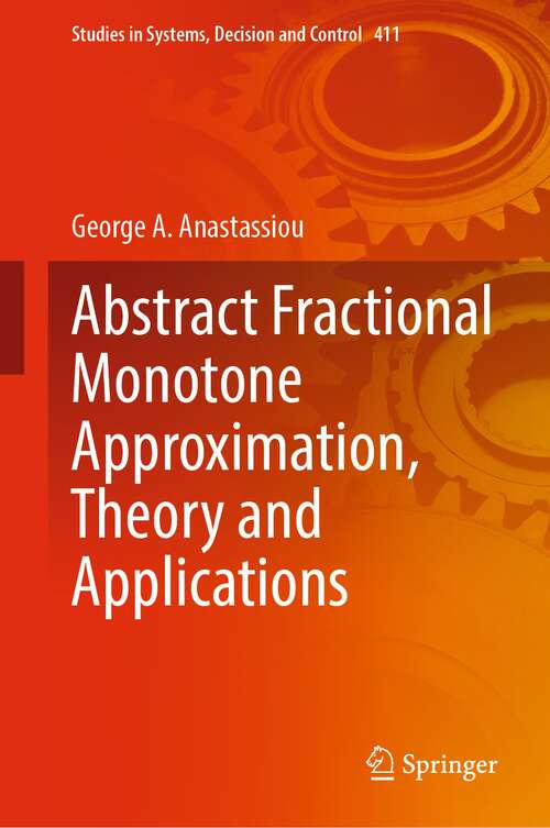 Book cover of Abstract Fractional Monotone Approximation, Theory and Applications (1st ed. 2022) (Studies in Systems, Decision and Control #411)