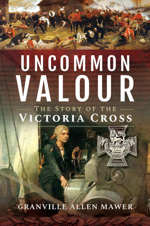 Uncommon Valour: The Story of the Victoria Cross