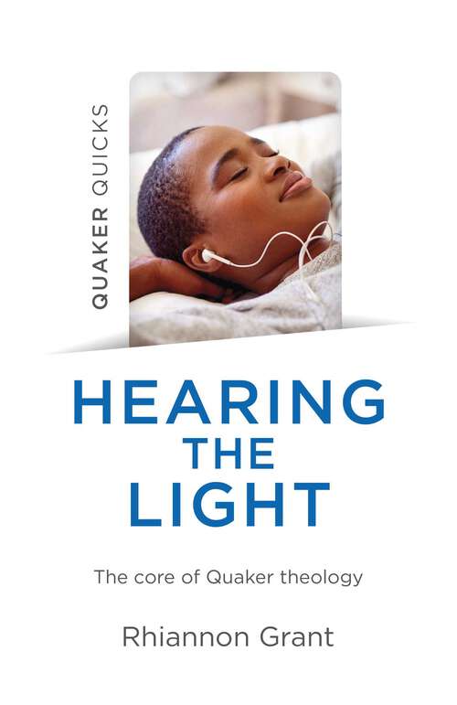 Book cover of Quaker Quicks - Hearing the Light: The Core Of Quaker Theology
