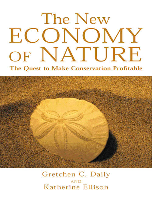 The New Economy of Nature: The Quest to Make Conservation Profitable (A\shearwater Book Ser.)