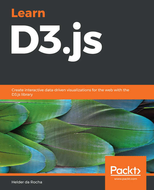 Book cover of Learn D3.js: Create interactive data-driven visualizations for the web with the D3.js library