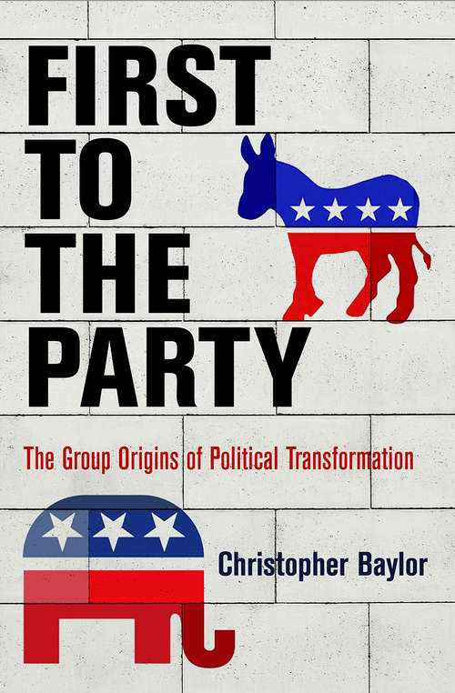 Book cover of First to the Party: The Group Origins of Political Transformation (American Governance: Politics, Policy, and Public Law)