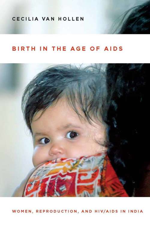 Book cover of Birth in the Age of AIDS: Women, Reproduction, and HIV/AIDS in India