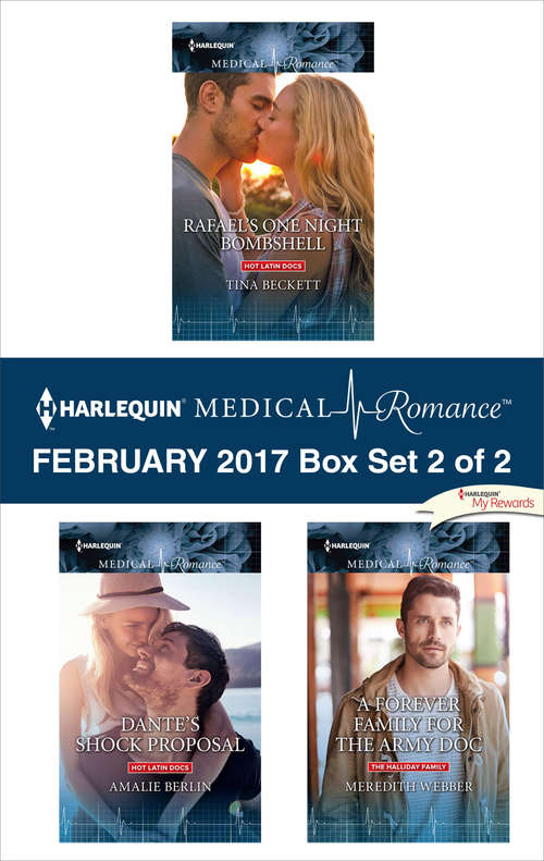 Harlequin Medical Romance February 2017 - Box Set 2 of 2: Rafael's One Night Bombshell\Dante's Shock Proposal\A Forever Family for the Army Doc