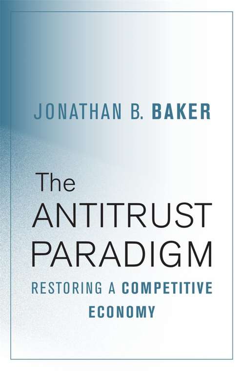 Book cover of The Antitrust Paradigm: Restoring a Competitive Economy