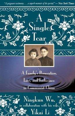 Book cover of A Single Tear: A Family's Persecution, Love, And Endurance In Communist China