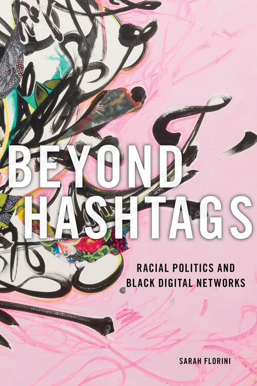 Book cover of Beyond Hashtags: Racial Politics and Black Digital Networks (Critical Cultural Communication #19)