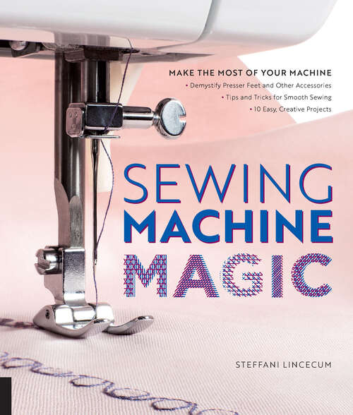 Book cover of Sewing Machine Magic: Make the Most of Your Machine