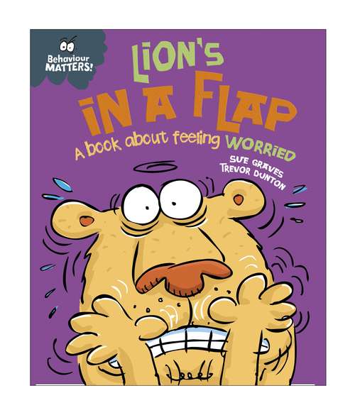 Book cover of Lion's in a Flap - A book about feeling worried (Behaviour Matters #5)
