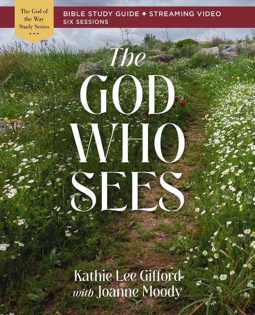 Book cover of The God Who Sees Bible Study Guide plus Streaming Video (God of The Way)