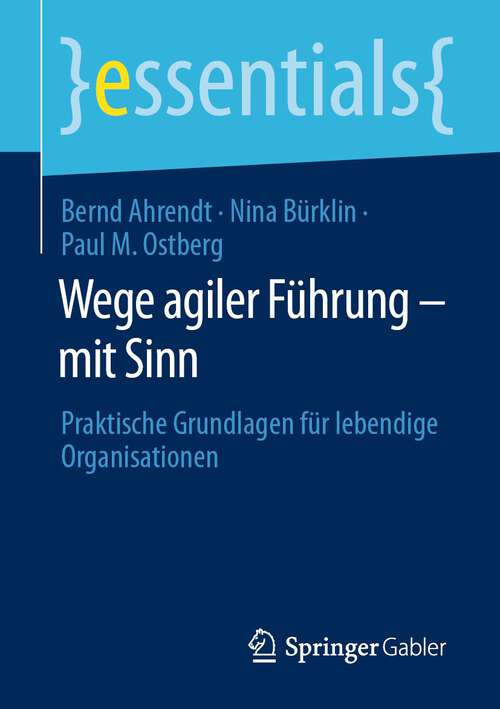 Book cover of Wege agiler Führung – mit Sinn: Praktische Grundlagen für lebendige Organisationen (2024) (essentials)