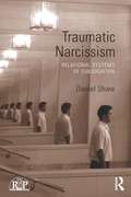 Traumatic Narcissism: Relational Systems of Subjugation (Relational Perspectives Book Series)