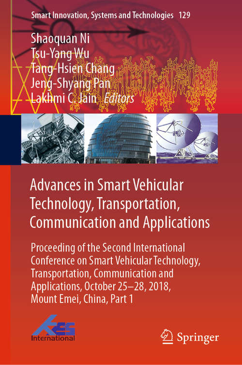 Advances in Smart Vehicular Technology, Transportation, Communication and Applications: Proceeding of the Second International Conference on Smart Vehicular Technology, Transportation, Communication and Applications, October 25-28, 2018 Mount Emei, China, Part 1 (Smart Innovation, Systems and Technologies #129)