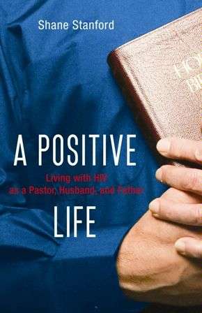 A Positive Life: Living with HIV as a Pastor, Husband, and Father
