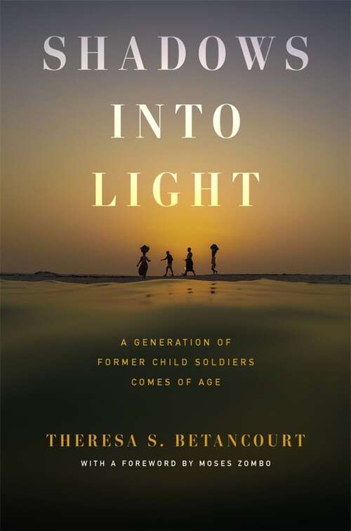 Book cover of Shadows into Light: A Generation of Former Child Soldiers Comes of Age