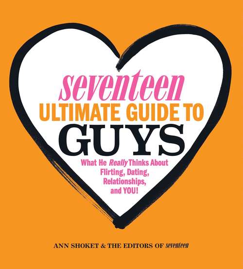 Book cover of Seventeen Ultimate Guide to Guys: What He Thinks about Flirting, Dating, Relationships, and You!