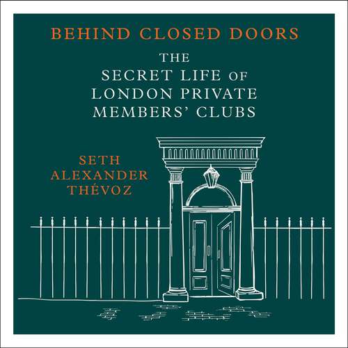 Book cover of Behind Closed Doors: The Secret Life of London Private Members' Clubs