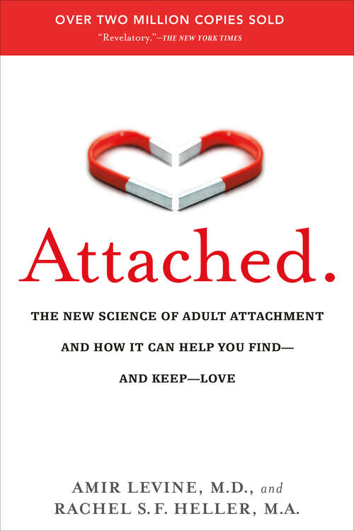 Book cover of Attached: The New Science of Adult Attachment and How It Can Help You Find--and Keep-- Love