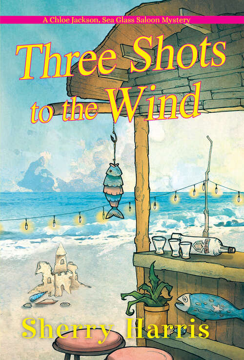 Three Shots to the Wind (A Chloe Jackson Sea Glass Saloon Mystery #3)
