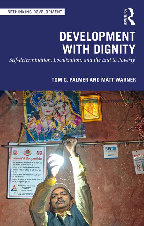 Development with Dignity: Self-determination, Localization, and the End to Poverty (Rethinking Development)