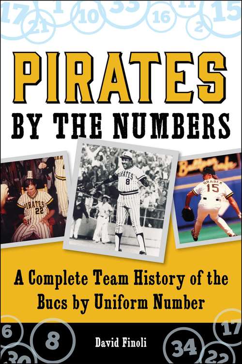 Book cover of Pirates By the Numbers: A Complete Team History of the Bucs By Uniform Number