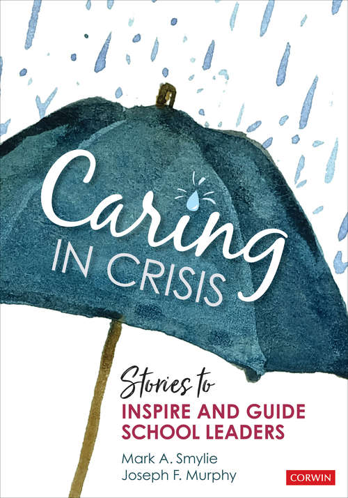 Caring in Crisis: Stories to Inspire and Guide School Leaders