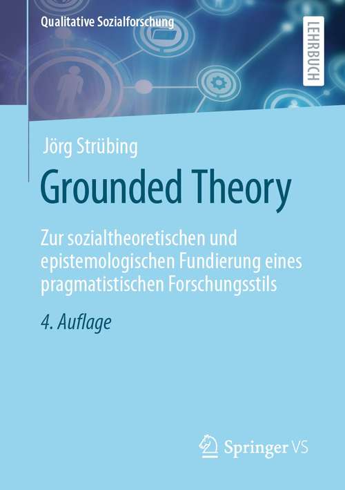 Book cover of Grounded Theory: Zur sozialtheoretischen und epistemologischen Fundierung eines pragmatistischen Forschungsstils (4. Aufl. 2021) (Qualitative Sozialforschung)