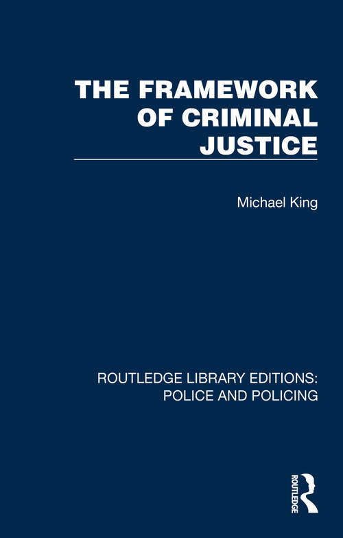Book cover of The Framework of Criminal Justice (Routledge Library Editions: Police and Policing)