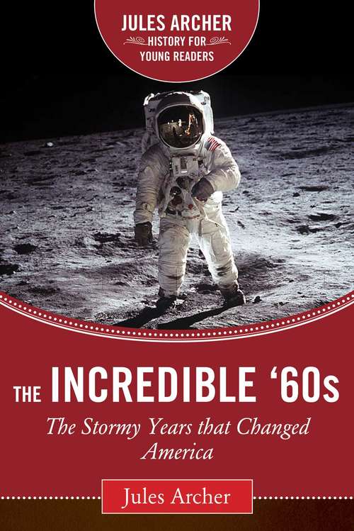 Book cover of The Incredible '60s: The Stormy Years That Changed America (Jules Archer History for Young Readers)