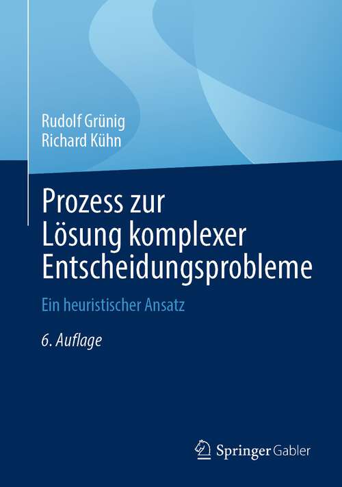 Book cover of Prozess zur Lösung komplexer Entscheidungsprobleme: Ein heuristischer Ansatz (6. Aufl. 2023)