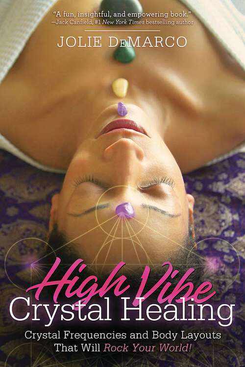 Book cover of High-Vibe Crystal Healing: Crystal Frequencies and Body Layouts That Will Rock Your World!