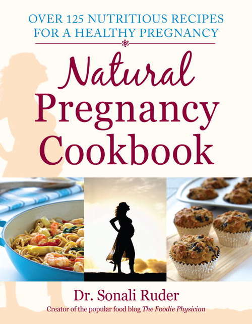 Book cover of Natural Pregnancy Cookbook: Over 125 Nutritious Recipes for a Healthy Pregnancy