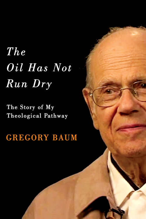 Book cover of The Oil Has Not Run Dry: The Story of My Theological Pathway (3) (Footprints Series #23)