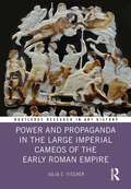Power and Propaganda in the Large Imperial Cameos of the Early Roman Empire (Routledge Research in Art History)