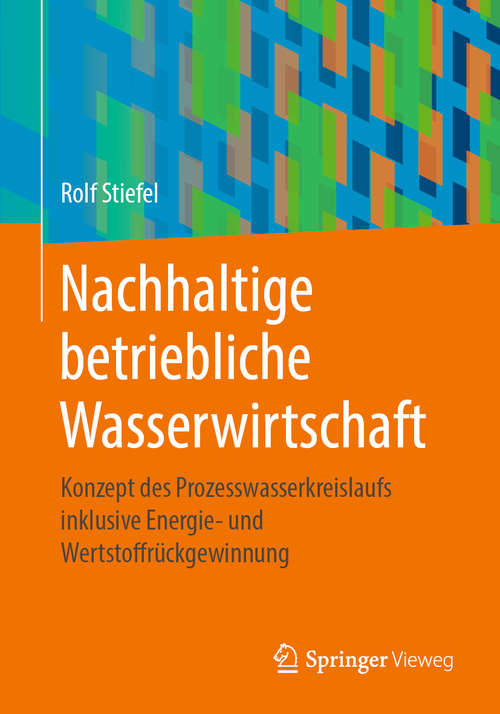 Book cover of Nachhaltige betriebliche Wasserwirtschaft: Konzept des Prozesswasserkreislaufs inklusive Energie- und Wertstoffrückgewinnung (1. Aufl. 2020)