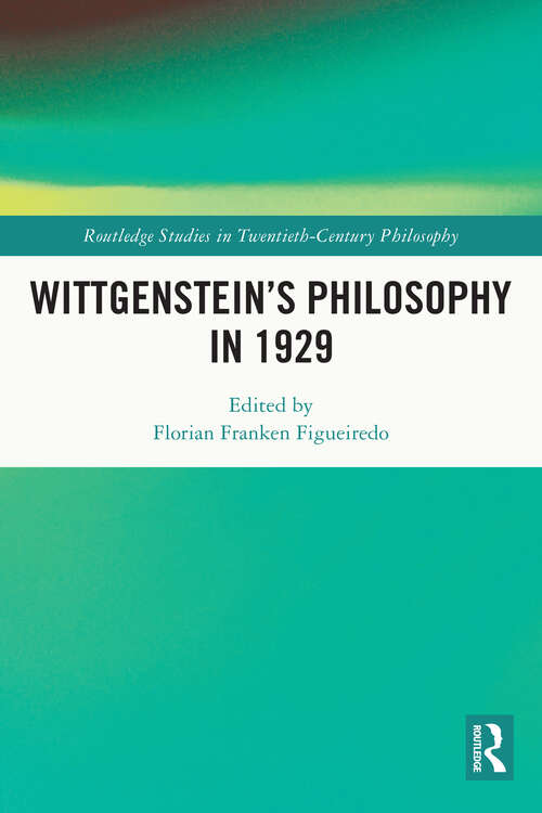 Book cover of Wittgenstein’s Philosophy in 1929 (Routledge Studies in Twentieth-Century Philosophy)
