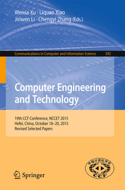 Computer Engineering and Technology: 19th CCF Conference, NCCET 2015, Hefei, China, October 18-20, 2015, Revised Selected Papers (Communications in Computer and Information Science #592)