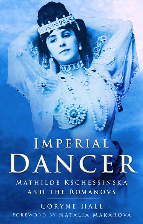 Book cover of Imperial Dancer: Mathilde Kschessinska and the Romanovs