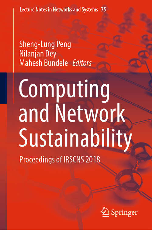 Computing and Network Sustainability: Proceedings of IRSCNS 2018 (Lecture Notes in Networks and Systems #75)