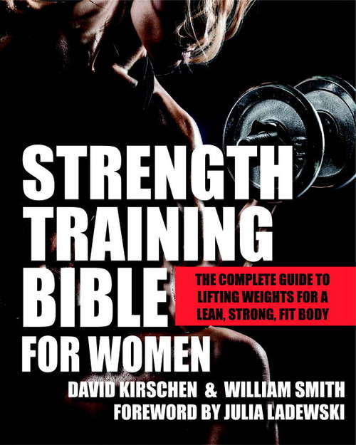 Book cover of Strength Training Bible for Women: The Complete Guide to Lifting Weights for a Lean, Strong, Fit Body