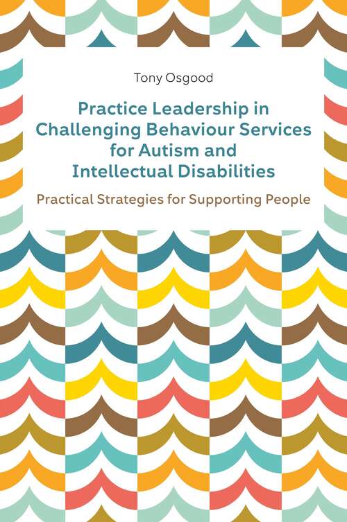 Book cover of Practice Leadership in Challenging Behaviour Services for Autism and Intellectual Disabilities: Practical Strategies for Supporting People