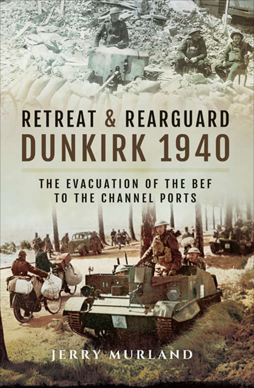 Book cover of Retreat & Rearguard: The Evacuation of the BEF to the Channel Ports