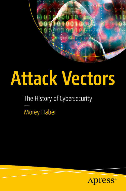 Book cover of Attack Vectors: The History of Cybersecurity (First Edition)