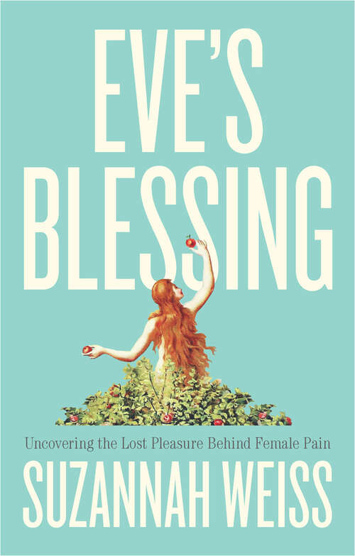 Book cover of Eve's Blessing: Uncovering the Lost Pleasure Behind Female Pain