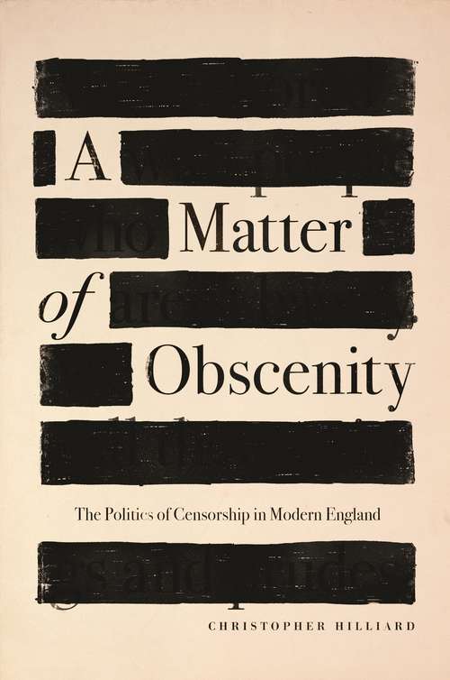A Matter of Obscenity: The Politics of Censorship in Modern England