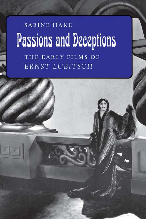 Book cover of Passions and Deceptions: The Early Films of Ernst Lubitsch
