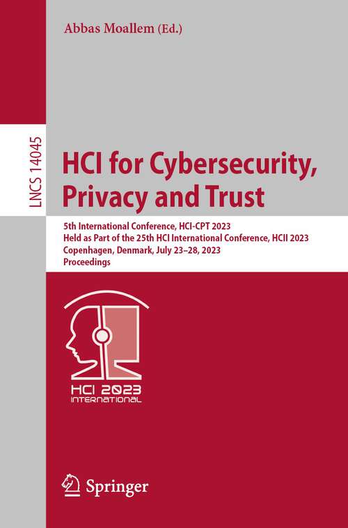 Book cover of HCI for Cybersecurity, Privacy and Trust: 5th International Conference, HCI-CPT 2023, Held as Part of the 25th HCI International Conference, HCII 2023, Copenhagen, Denmark, July 23–28, 2023, Proceedings (1st ed. 2023) (Lecture Notes in Computer Science #14045)